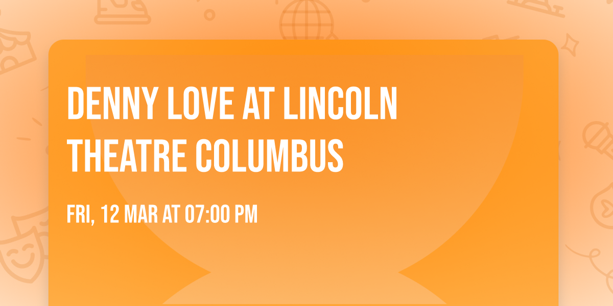Denny Love at Lincoln Theatre Columbus