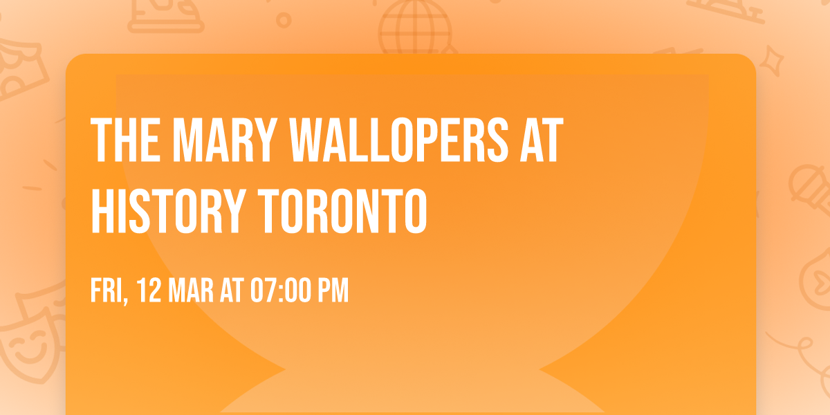 The Mary Wallopers at History Toronto