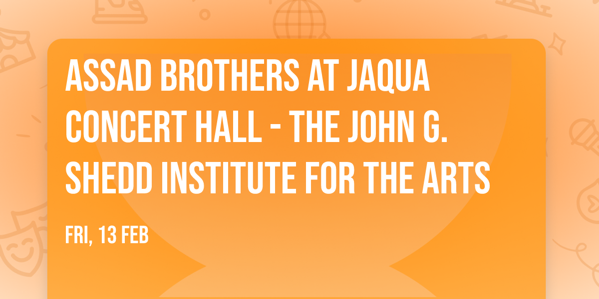 Assad Brothers at Jaqua Concert Hall - The John G. Shedd Institute for the Arts