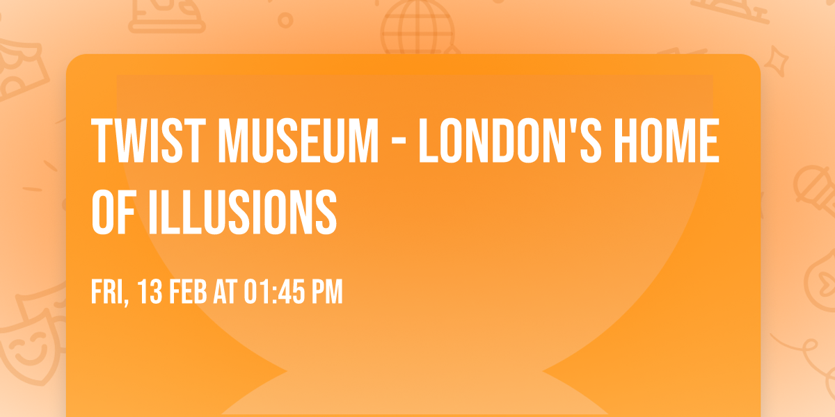 Twist Museum - London's Home of Illusions