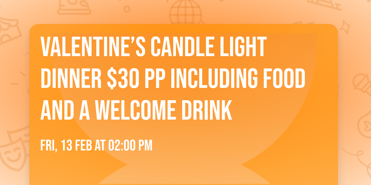 Valentine\u2019s candle light dinner $30 pp including food and a welcome drink 