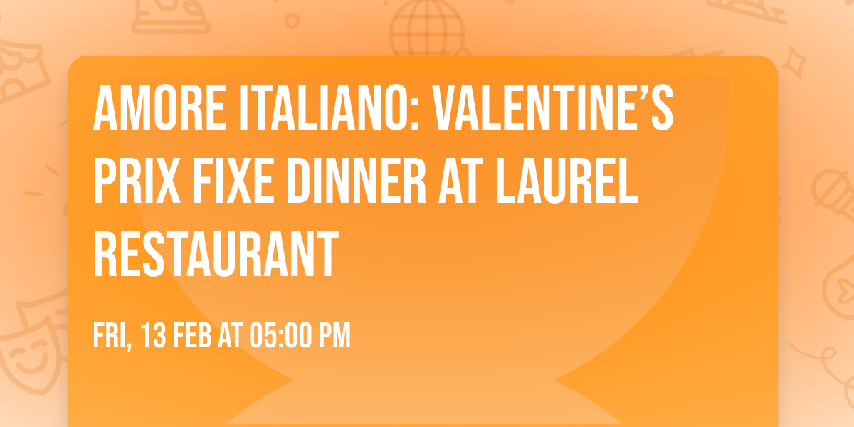 Amore Italiano: Valentine\u2019s Prix Fixe Dinner at Laurel Restaurant