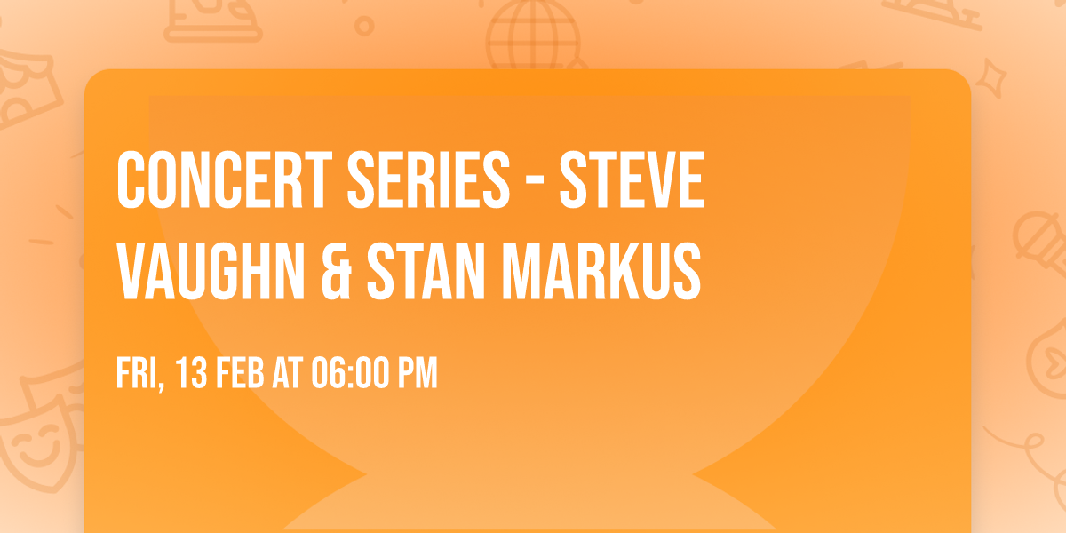 Concert Series - Steve Vaughn & Stan Markus