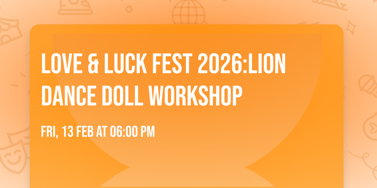 Love & Luck Fest 2026:Lion Dance Doll Workshop