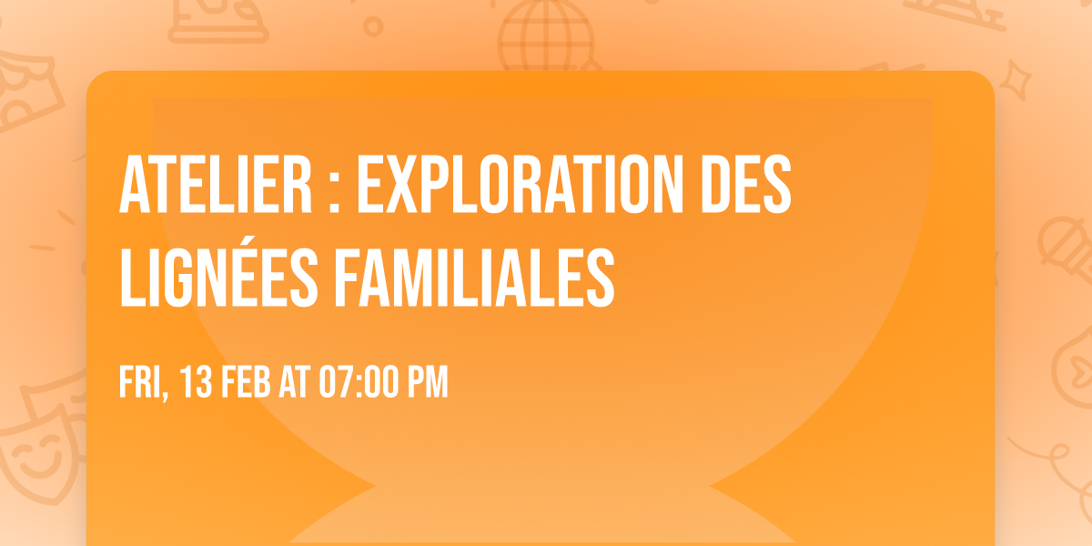 Atelier : Exploration des lign\u00e9es familiales 