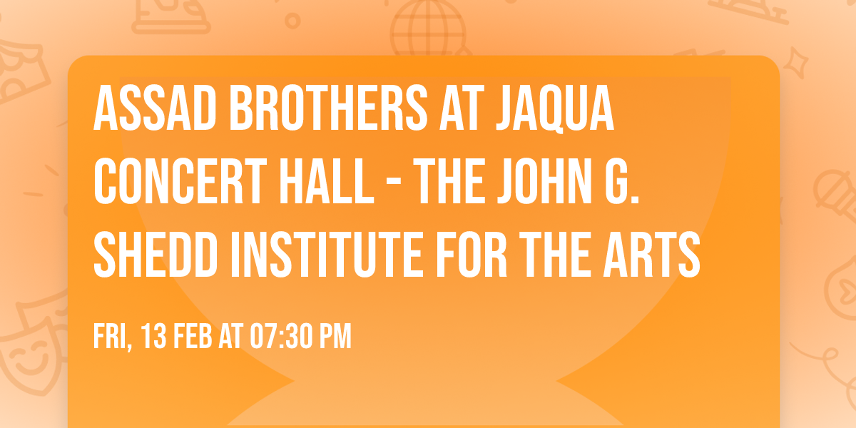 Assad Brothers at Jaqua Concert Hall - The John G. Shedd Institute for the Arts