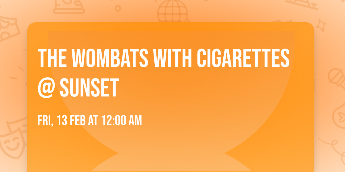 The Wombats with Cigarettes @ Sunset