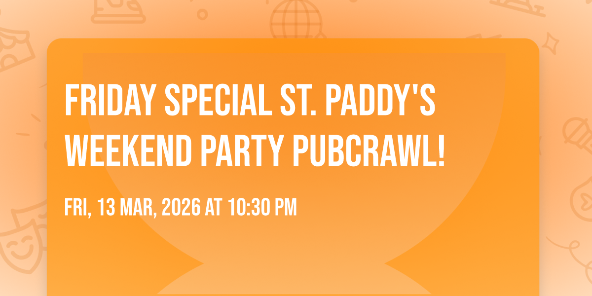 FRIDAY SPECIAL ST. PADDY'S WEEKEND PARTY PUBCRAWL!