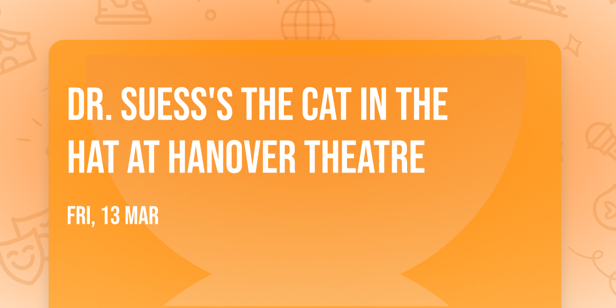 Dr. Suess's The Cat In The Hat at Hanover Theatre