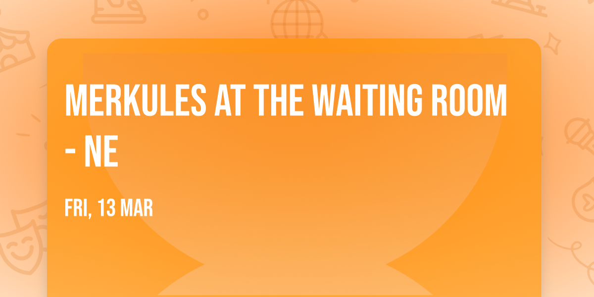 Merkules at The Waiting Room - NE