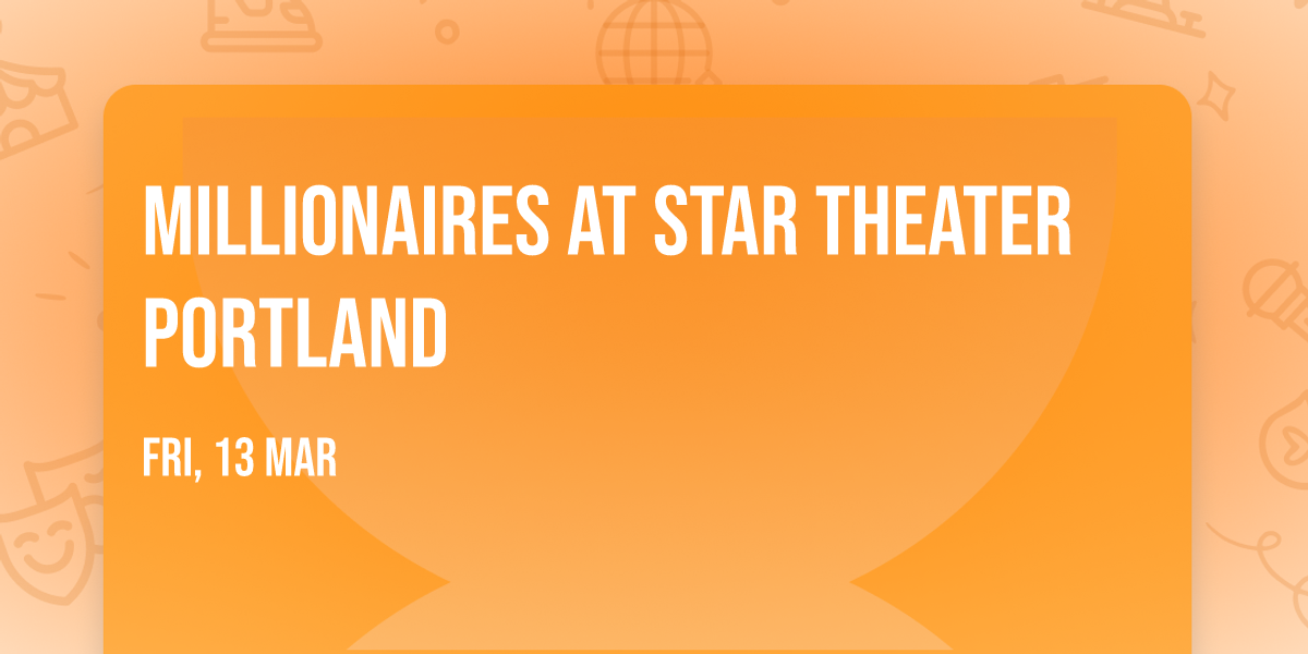 Millionaires at Star Theater Portland