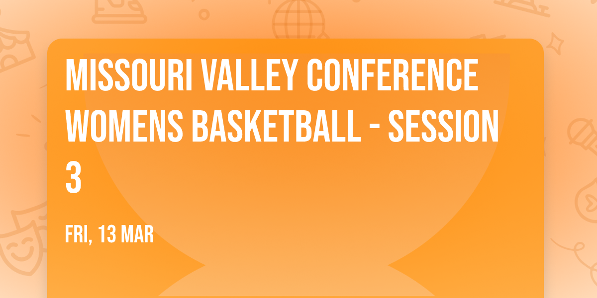 Missouri Valley Conference Womens Basketball - Session 3