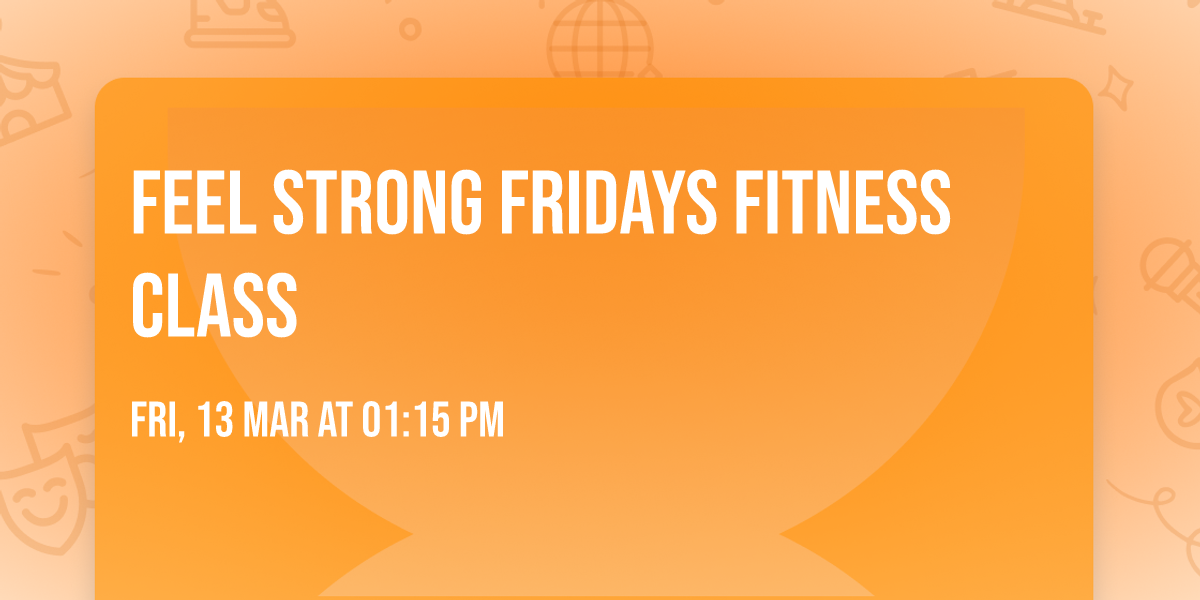 Feel Strong Fridays Fitness Class 