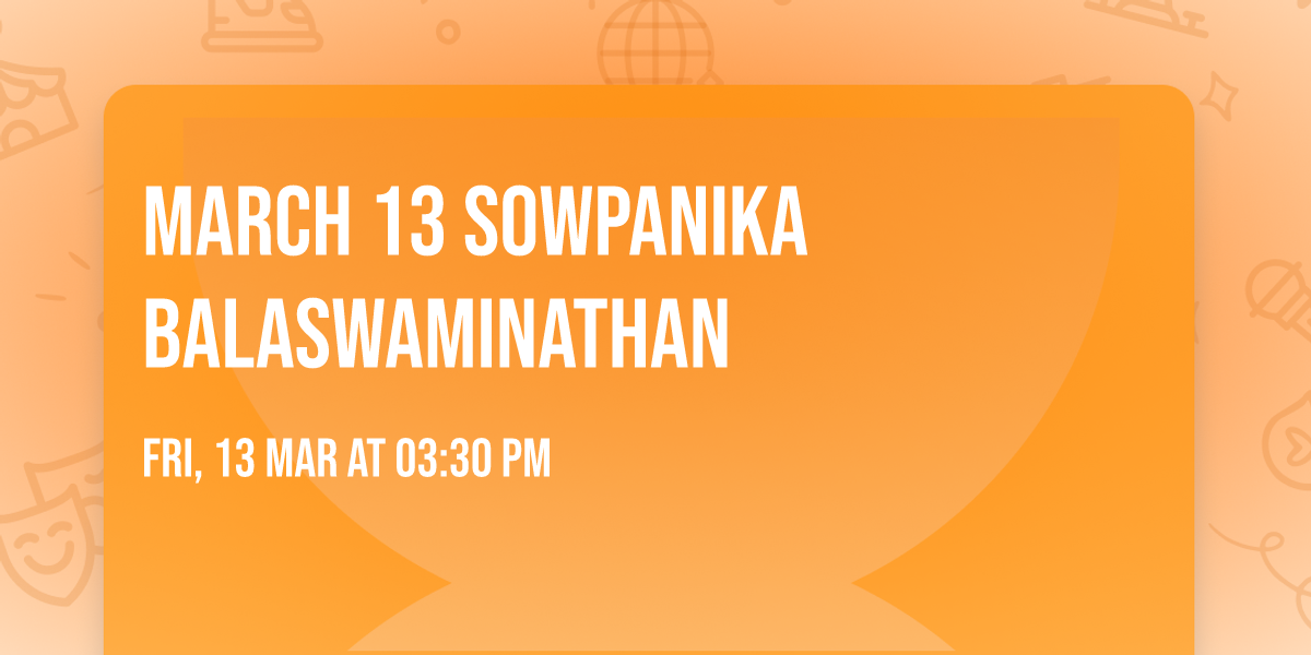 March 13 Sowpanika Balaswaminathan