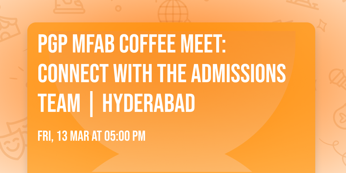 PGP MFAB Coffee Meet: Connect with the Admissions Team | Hyderabad