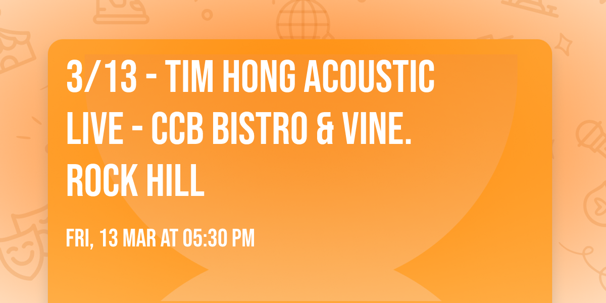 3\/13 - Tim Hong Acoustic Live - CCB Bistro & Vine. Rock Hill