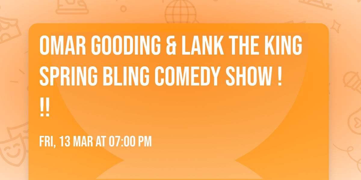 OMAR GOODING & LANK THE KING  SPRING BLING COMEDY SHOW !!!