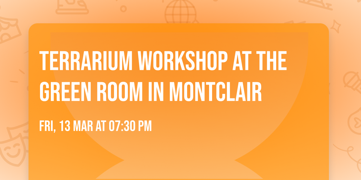 Terrarium Workshop at The Green Room in Montclair