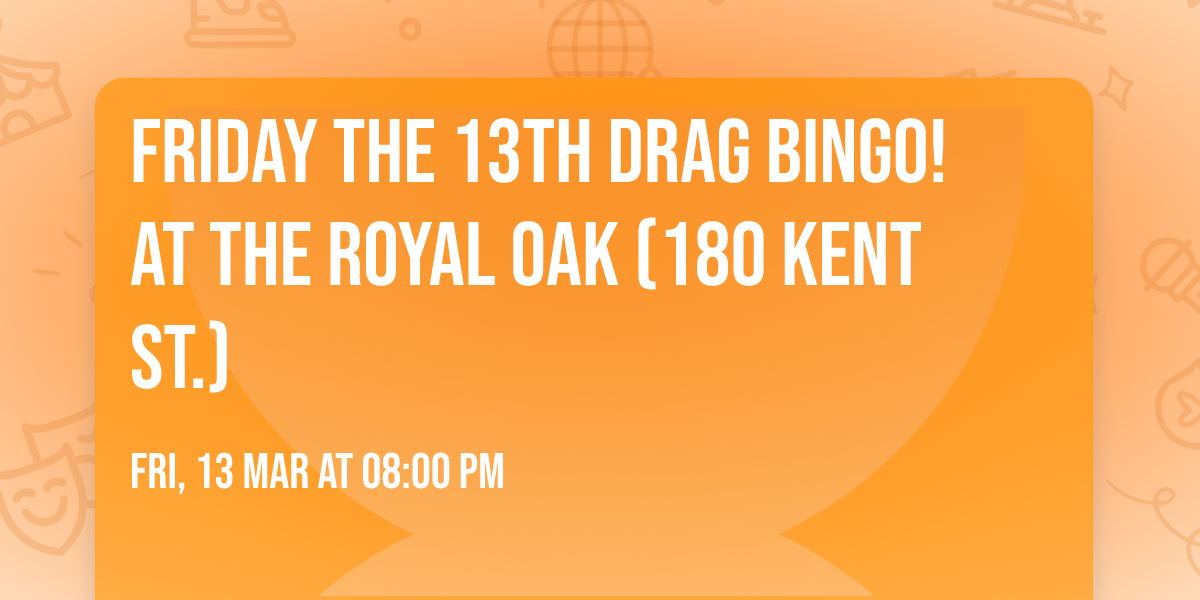 Friday the 13th Drag Bingo! at The Royal Oak (180 Kent St.)