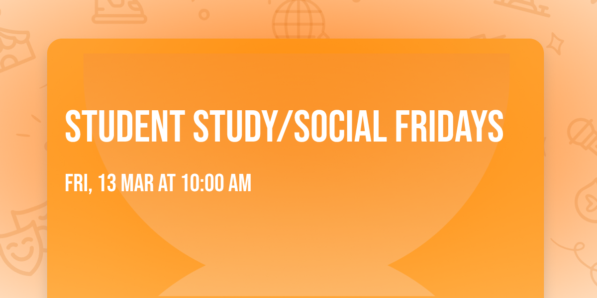 Student Study\/Social Fridays
