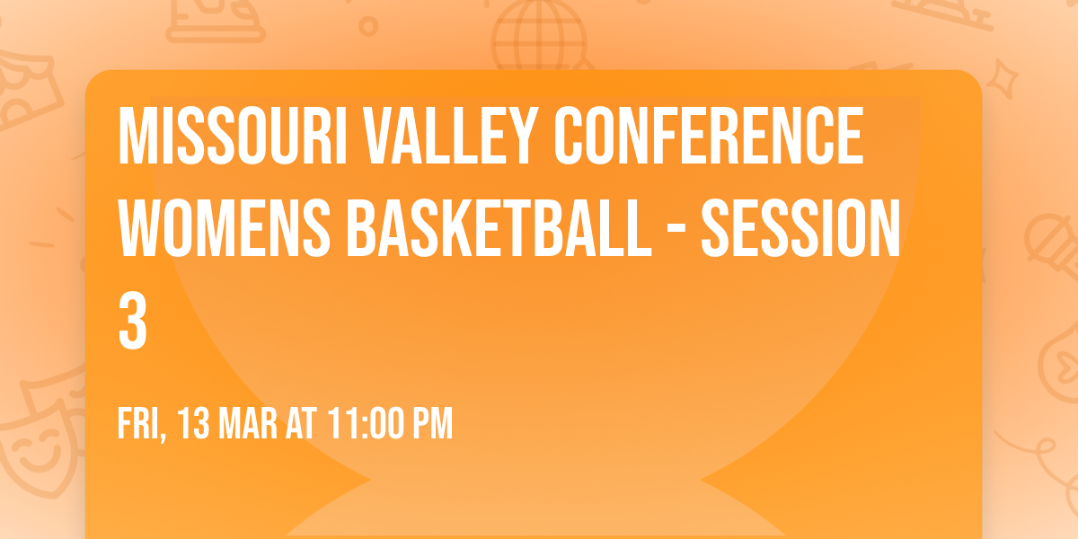 Missouri Valley Conference Womens Basketball - Session 3