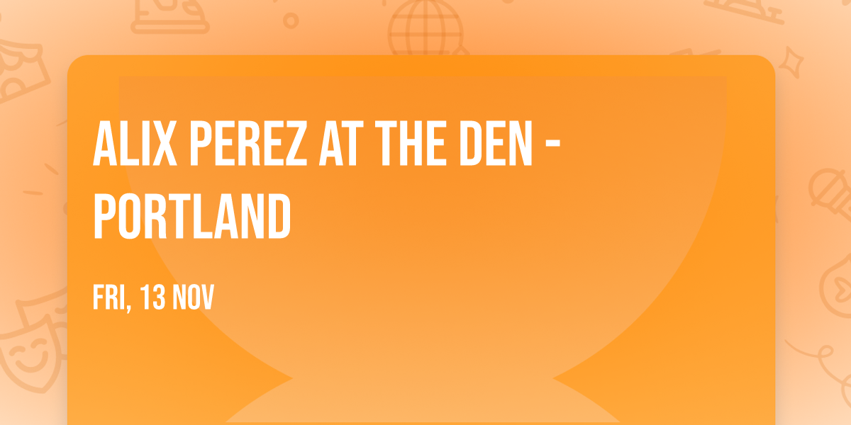 Alix Perez at The Den - Portland