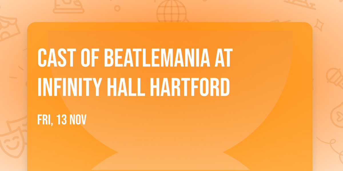 Cast of Beatlemania at Infinity Hall Hartford