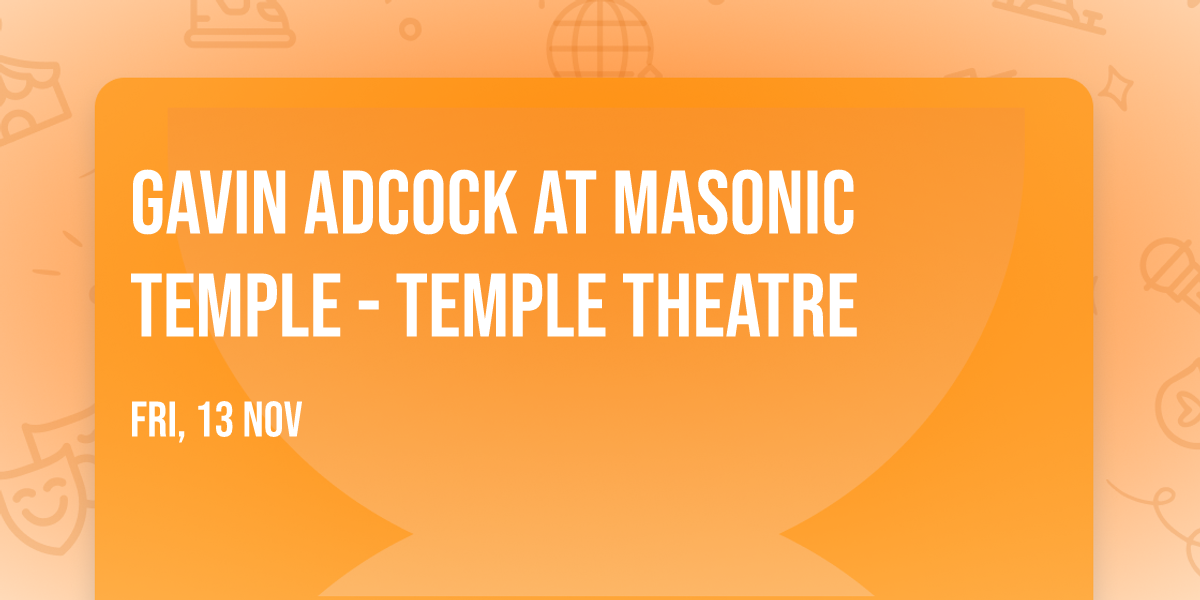 Gavin Adcock at Masonic Temple - Temple Theatre