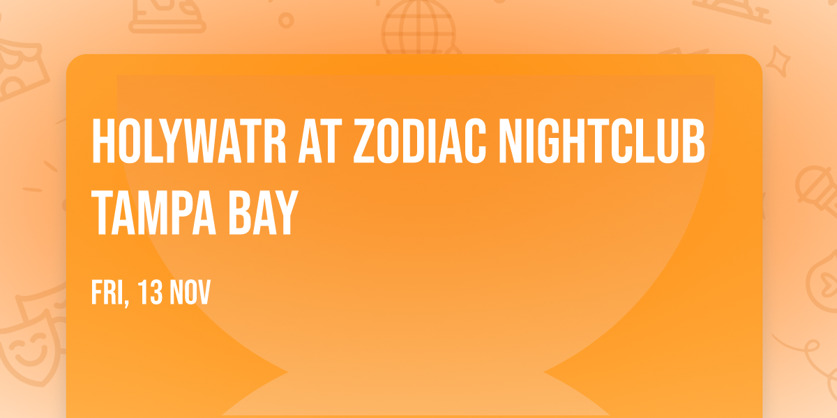 Holywatr at Zodiac Nightclub Tampa Bay