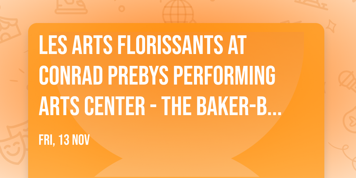 Les Arts Florissants at Conrad Prebys Performing Arts Center\t- The Baker-Baum Concert Hall