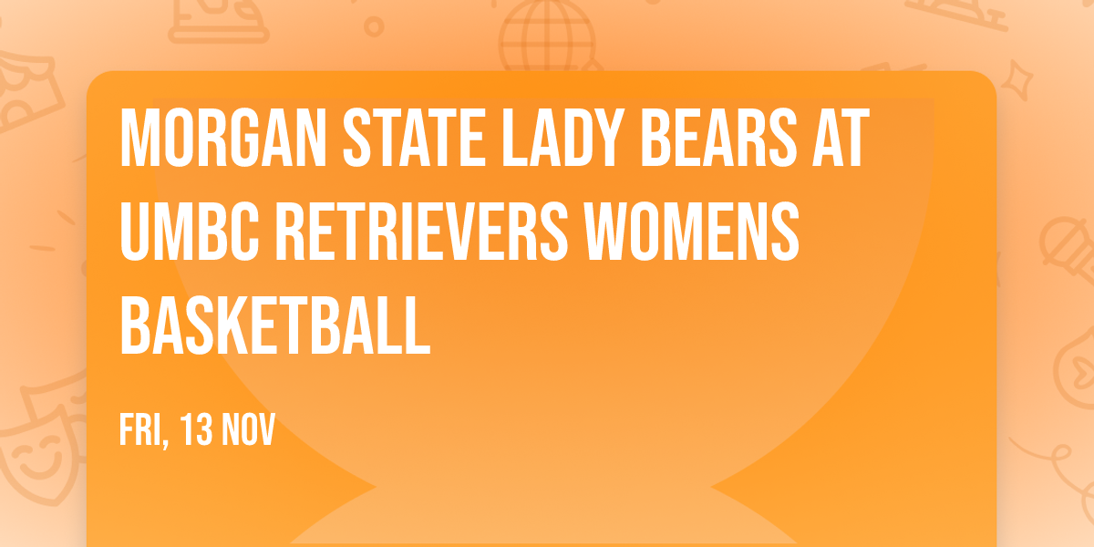Morgan State Lady Bears at UMBC Retrievers Womens Basketball