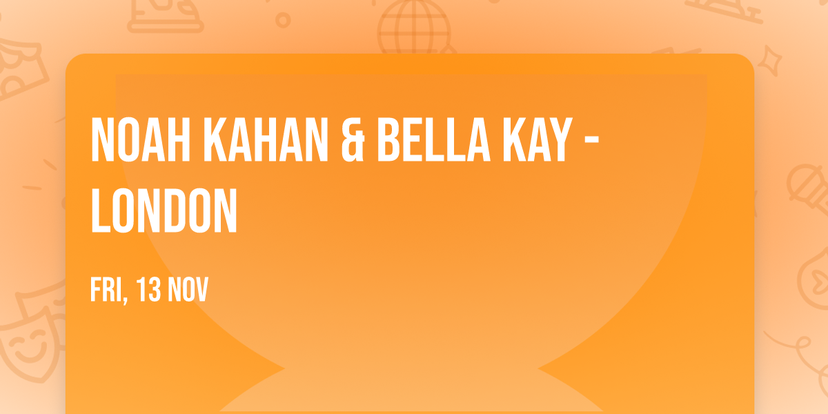 Noah Kahan & Bella Kay - London