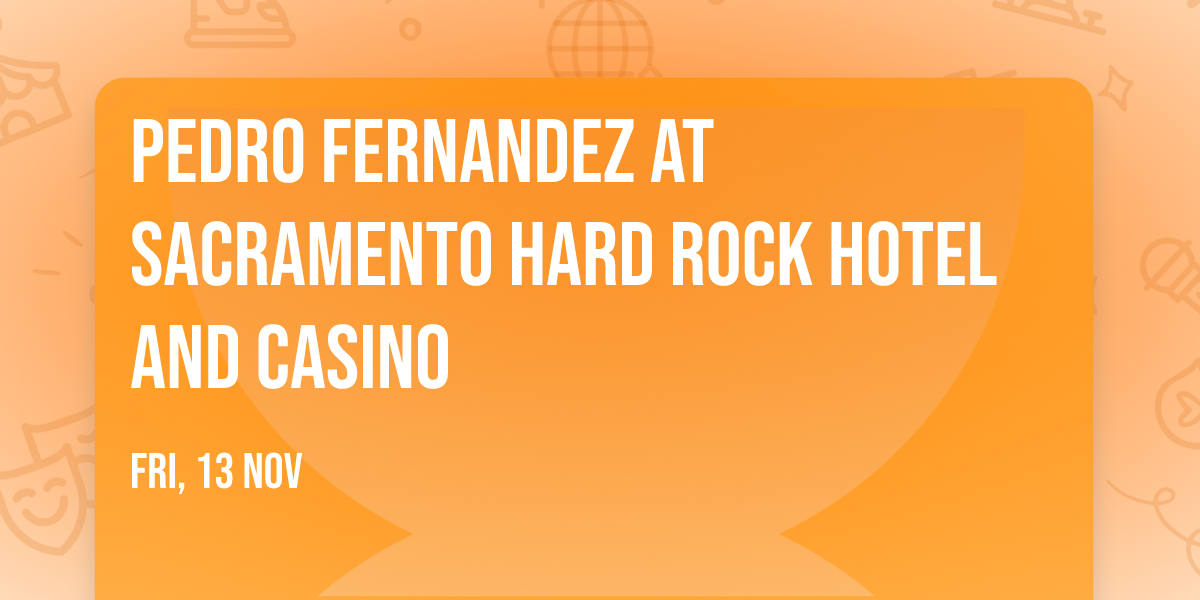 Pedro Fernandez at Sacramento Hard Rock Hotel and Casino