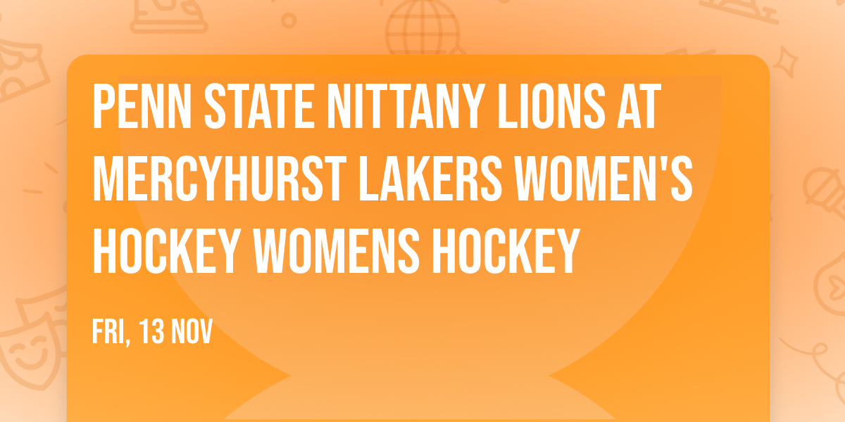 Penn State Nittany Lions at Mercyhurst Lakers Women's Hockey Womens Hockey