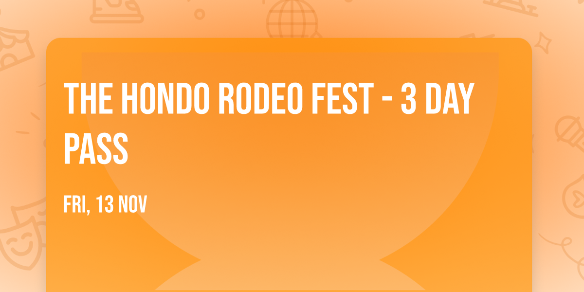 The Hondo Rodeo Fest - 3 Day Pass