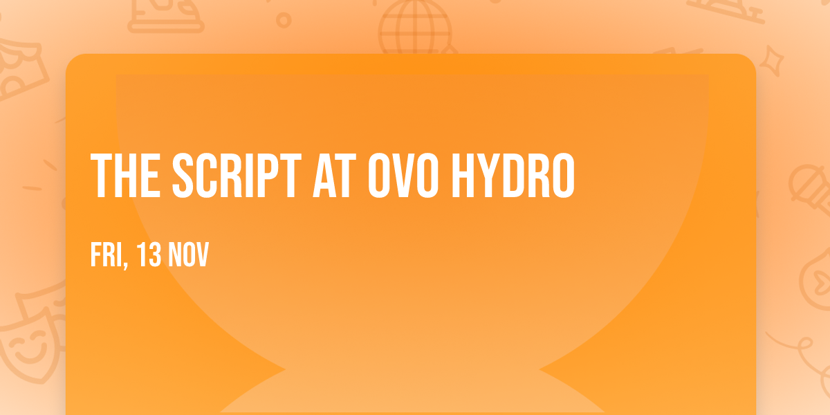 The Script at OVO Hydro