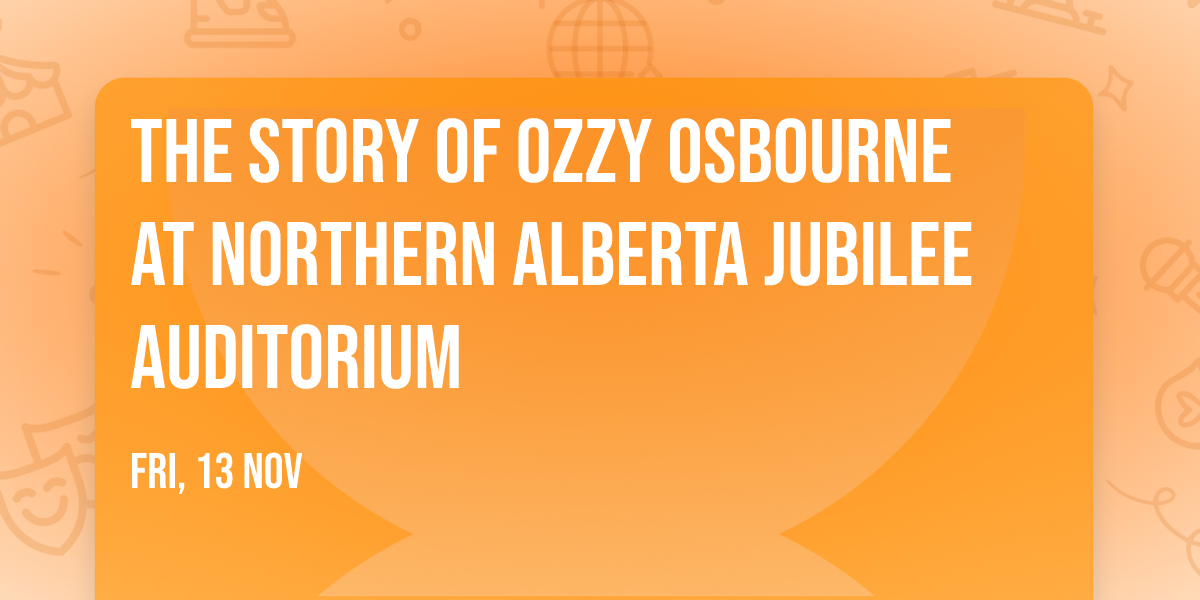 The Story of Ozzy Osbourne at Northern Alberta Jubilee Auditorium