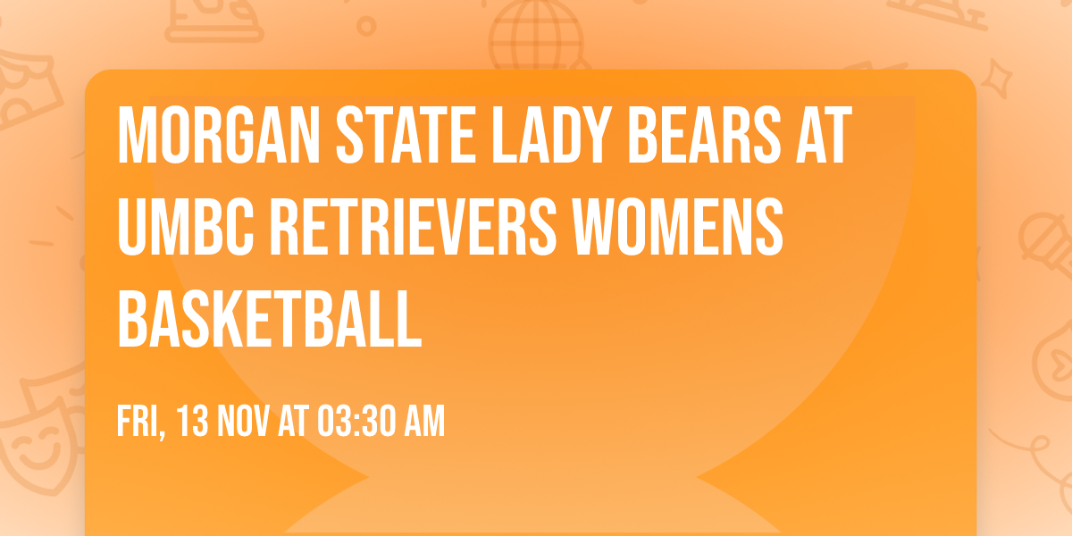Morgan State Lady Bears at UMBC Retrievers Womens Basketball
