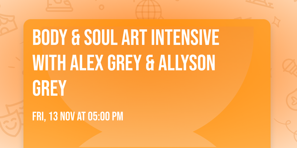 Body & Soul Art Intensive with Alex Grey & Allyson Grey