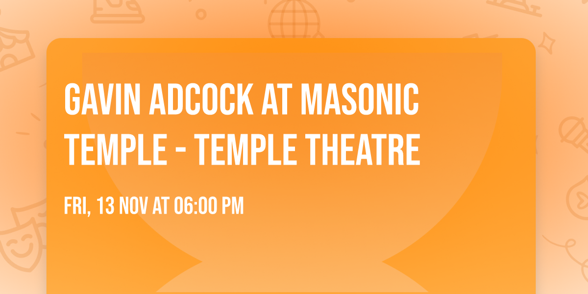 Gavin Adcock at Masonic Temple - Temple Theatre