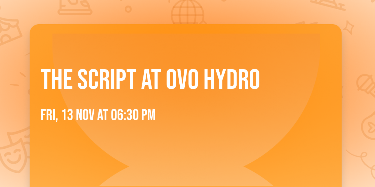 The Script at OVO Hydro