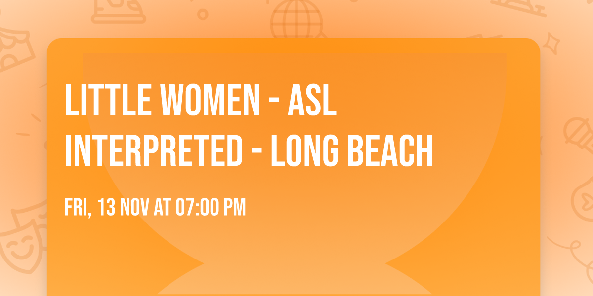 Little Women - ASL Interpreted - Long Beach