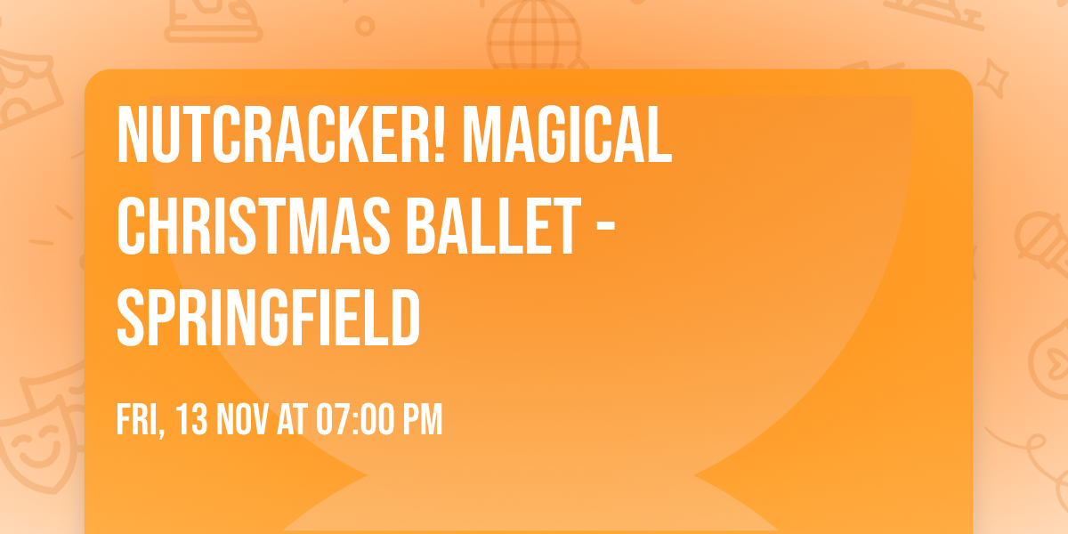 Nutcracker! Magical Christmas Ballet - Springfield