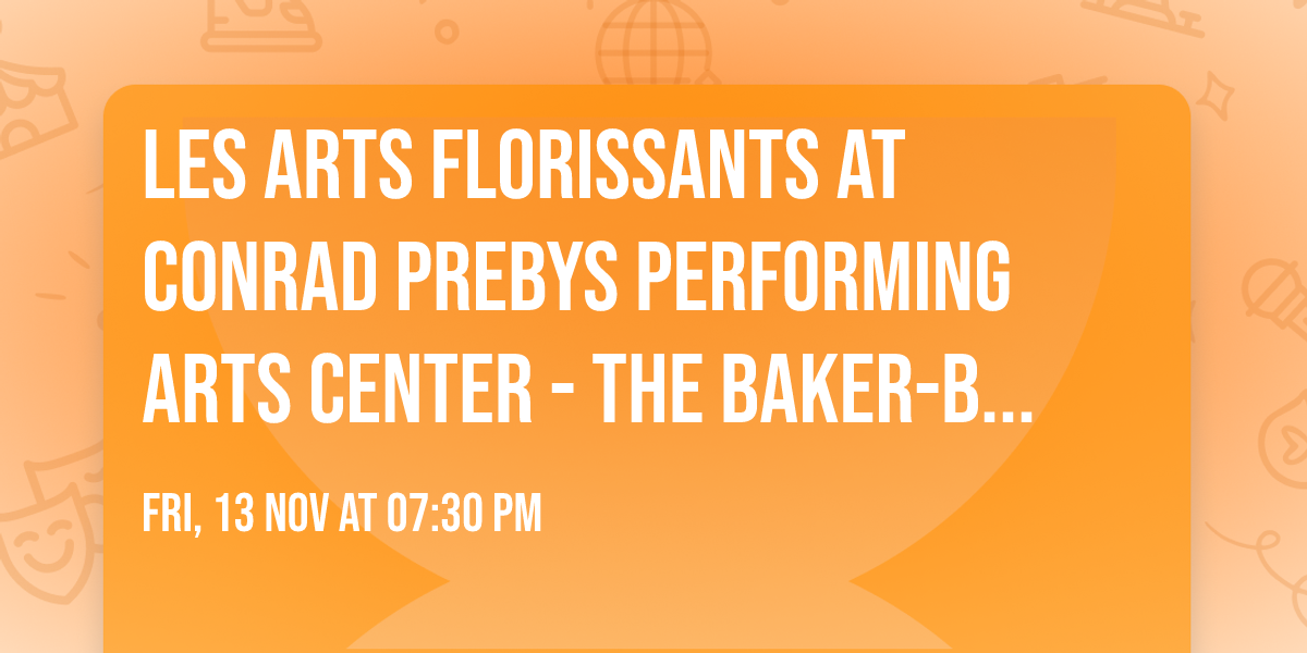 Les Arts Florissants at Conrad Prebys Performing Arts Center\t- The Baker-Baum Concert Hall