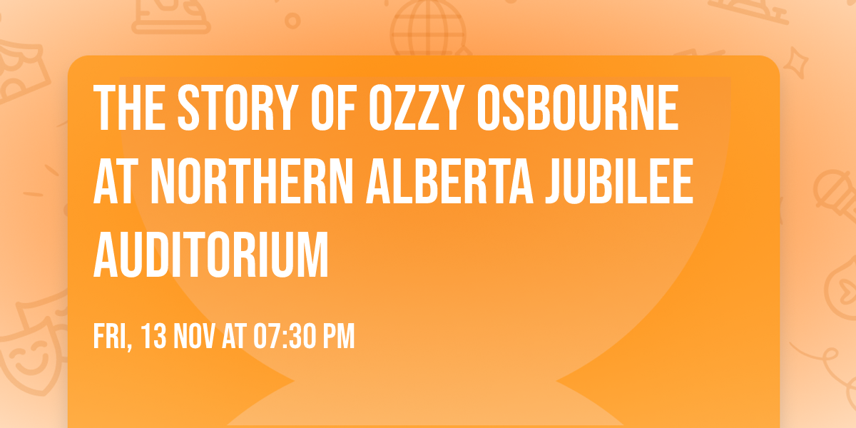 The Story of Ozzy Osbourne at Northern Alberta Jubilee Auditorium