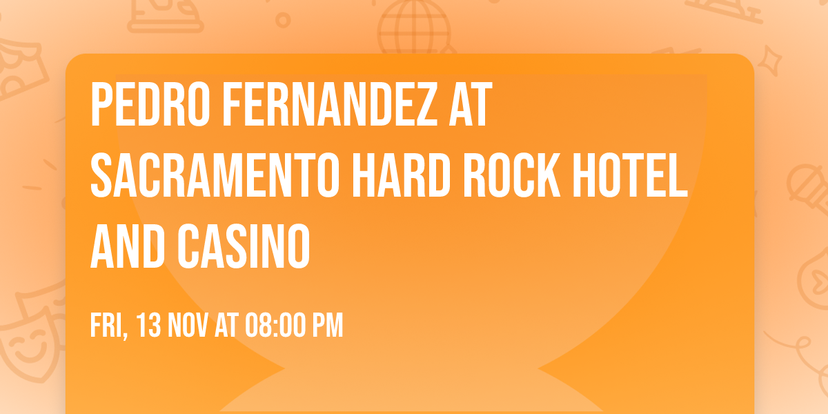 Pedro Fernandez at Sacramento Hard Rock Hotel and Casino