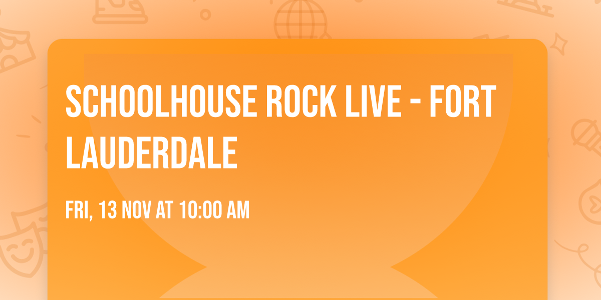 Schoolhouse Rock Live - Fort Lauderdale