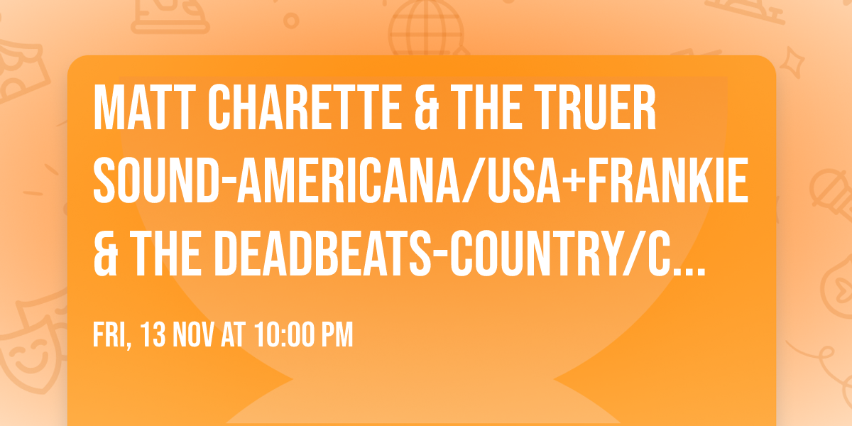 Matt Charette & The Truer Sound-Americana\/USA+Frankie & The Deadbeats-Country\/CZ+DJ Kuda