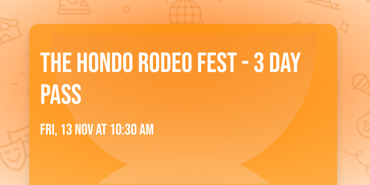 The Hondo Rodeo Fest - 3 Day Pass