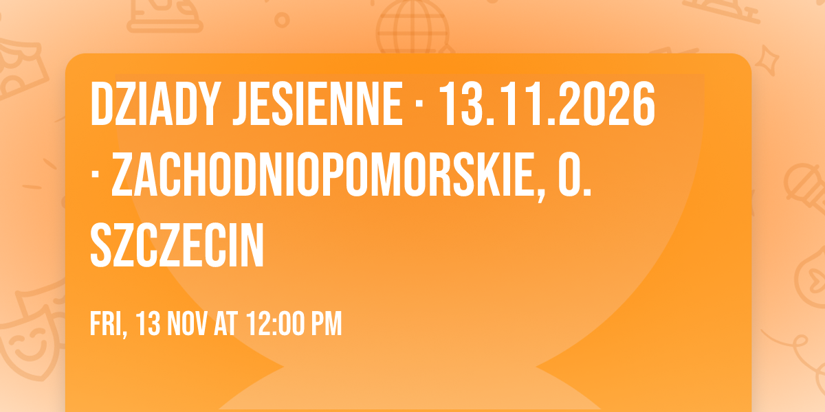 Dziady Jesienne \u00b7 13.11.2026 \u00b7 Zachodniopomorskie, o. Szczecin